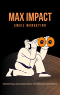 Max Impact Email Marketing – Network Marketing Lead Generation Secrets (eBook)